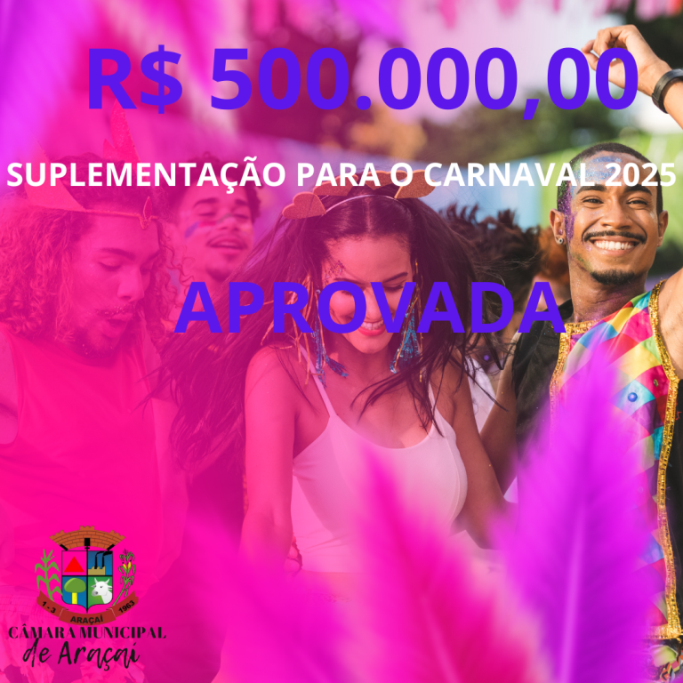 APROVADO: SUPLEMENTAÇÃO DE R$500.000,00 PARA CARNAVAL 2025